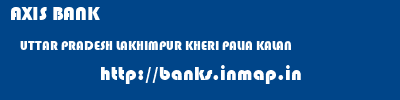 AXIS BANK  UTTAR PRADESH LAKHIMPUR KHERI PALIA KALAN   banks information 